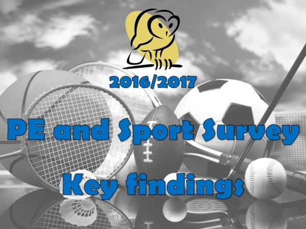 2016/2017 PE and Sport Survey Key findings