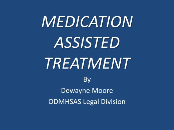 MEDICATION ASSISTED TREATMENT