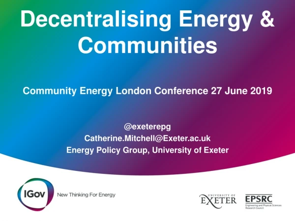 Decentralising Energy &amp; Communities Community Energy London Conference 27 June 2019