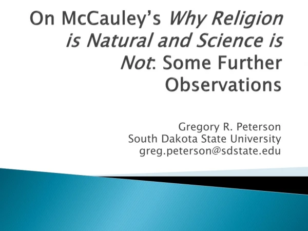 On McCauley’s Why Religion is Natural and Science is Not : Some Further Observations
