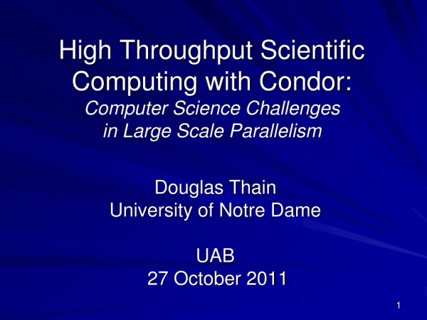 Douglas Thain University of Notre Dame UAB 27 October 2011