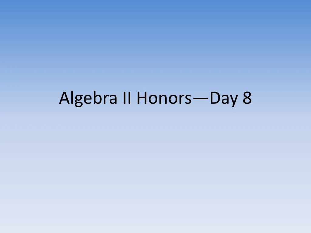 algebra ii honors day 8