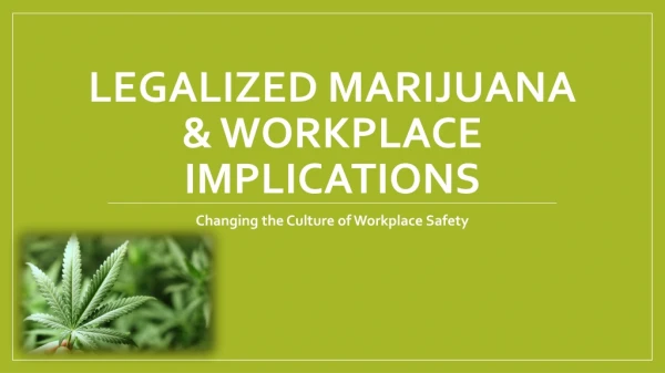 Legalized Marijuana &amp; Workplace implications