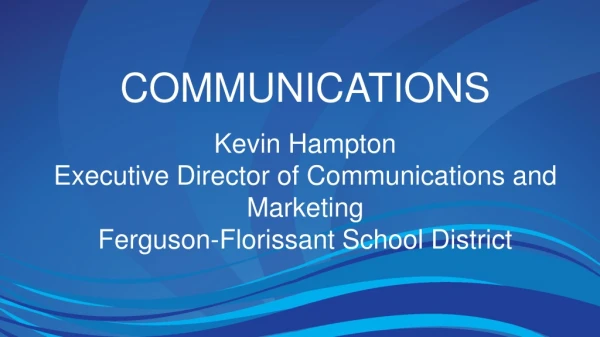 COMMUNICATIONS Kevin Hampton Executive Director of Communications and Marketing