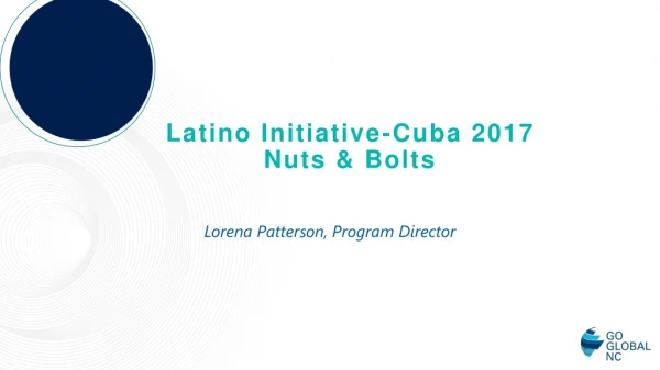 Latino Initiative-Cuba 2017 Nuts &amp; Bolts
