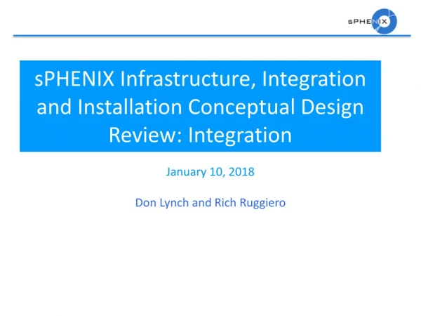 sPHENIX Infrastructure, Integration and Installation Conceptual Design Review: Integration