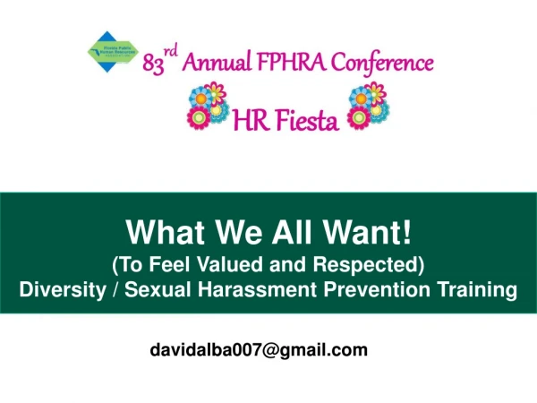 D D What We All Want! (To Feel Valued and Respected) Diversity / Sexual Harassment Prevention