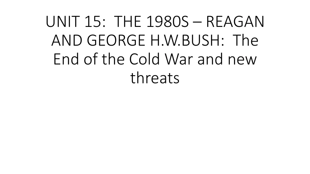 unit 15 the 1980s reagan and george h w bush the end of the cold war and new threats