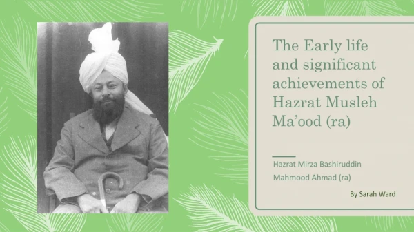 The Early life and significant achievements of Hazrat Musleh Ma’ood ( ra )