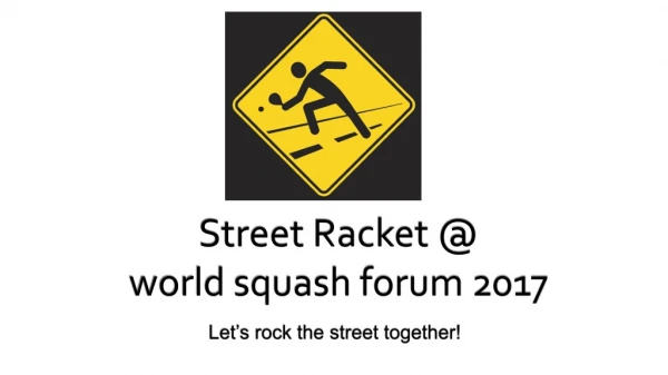 Street Racket @ world squash forum 2017
