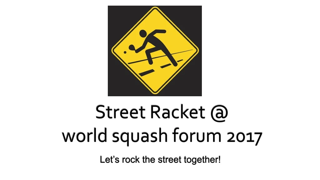 street racket @ world squash forum 2017