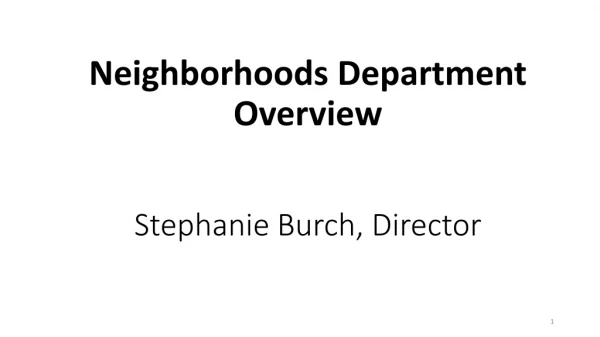 Neighborhoods Department Overview Stephanie Burch, Director