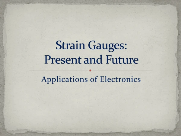 Strain Gauges: Present and Future