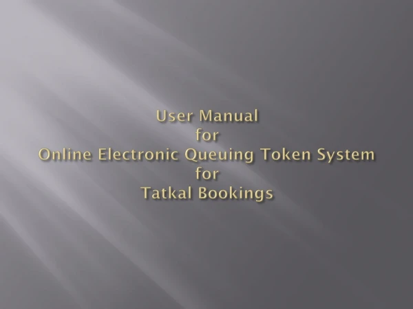 User Manual for Online Electronic Queuing Token System for Tatkal Bookings