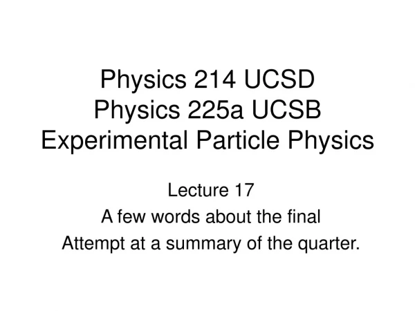Physics 214 UCSD Physics 225a UCSB Experimental Particle Physics