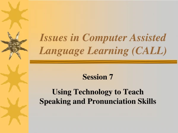Issues in Computer Assisted Language Learning (CALL)