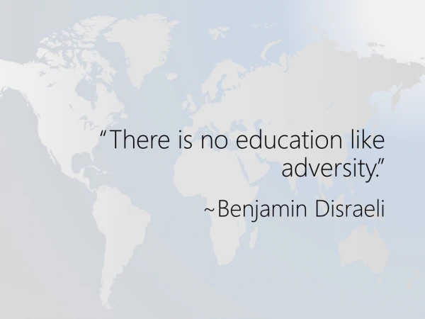 “There is no education like adversity.”