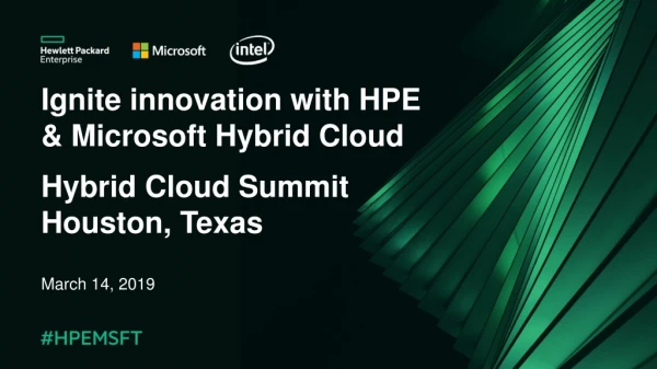 Ignite innovation with HPE &amp; Microsoft Hybrid Cloud Hybrid Cloud Summit Houston, Texas