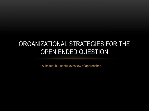 Organizational Strategies for the open ended question