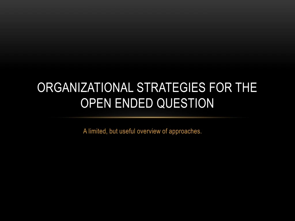 organizational strategies for the open ended question