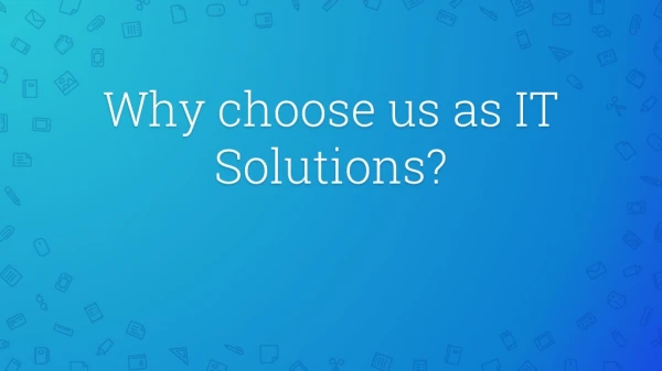 Why choose us as IT solutions?