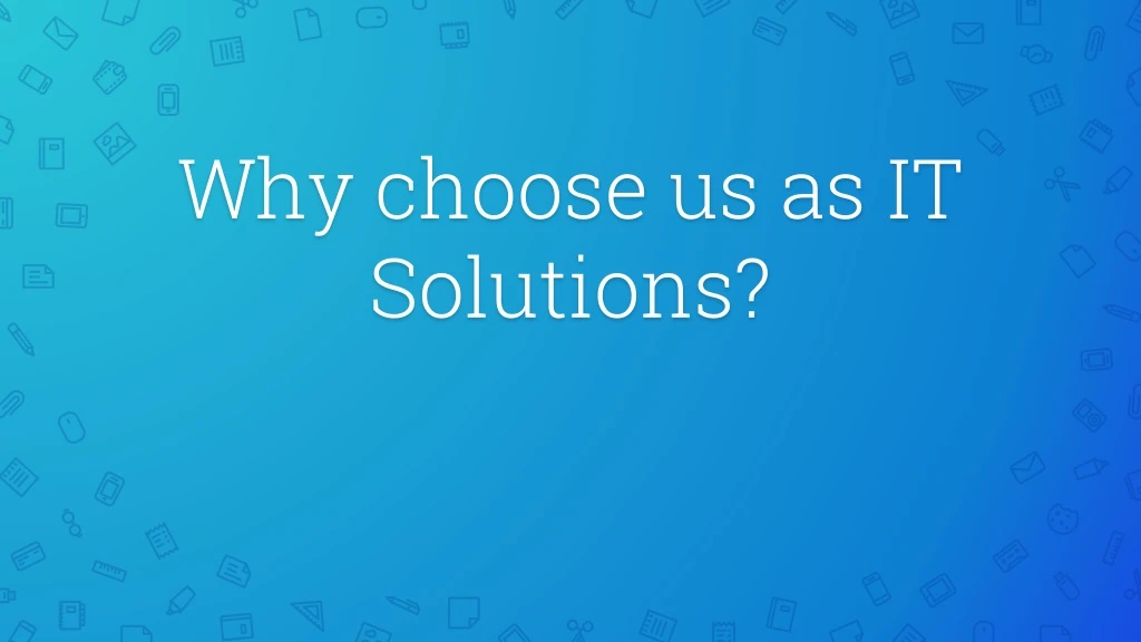 why choose us as it solutions