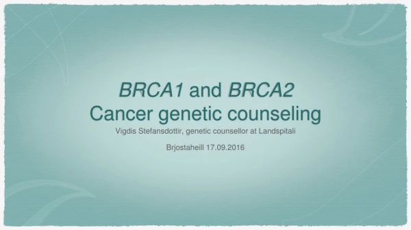 BRCA1 and BRCA2 Cancer genetic counseling