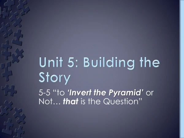 Unit 5: Building the Story