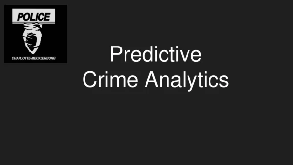Predictive Crime Analytics
