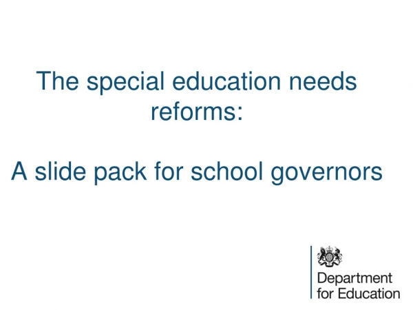 The special education needs reforms : A slide pack for school governors