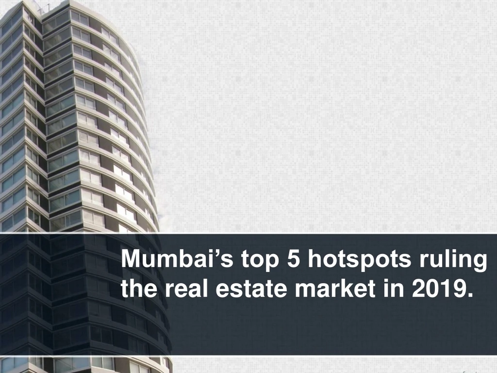 mumbai s top 5 hotspots ruling the real estate market in 2019