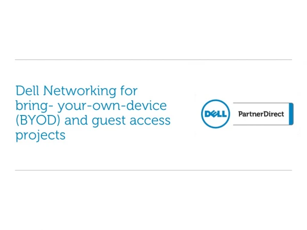 Dell Networking for bring- your-own-device (BYOD) and guest access projects