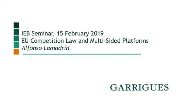 IEB Seminar, 15 February 2019 EU Competition Law and Multi-Sided Platforms Alfonso Lamadrid