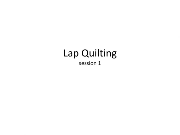 Lap Quilting session 1