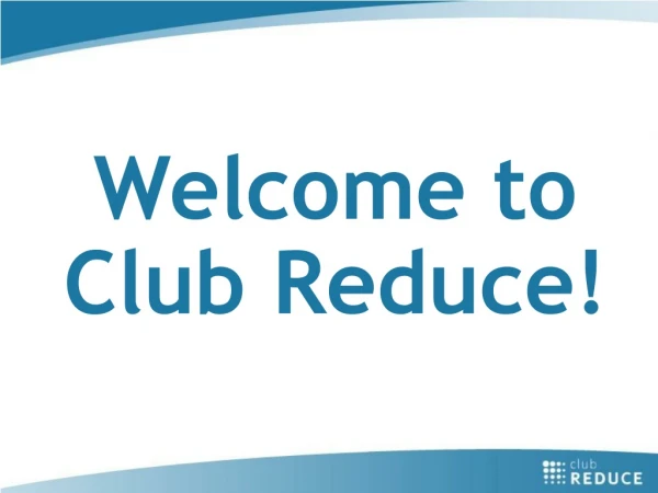 Welcome to Club Reduce!