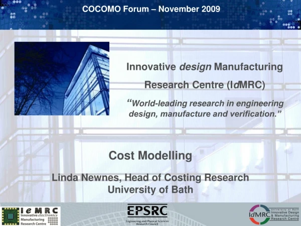 Cost Modelling Linda Newnes, Head of Costing Research University of Bath