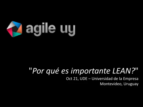 &quot; Por qu é es importante LEAN? &quot; Oct 21, UDE – Universidad de la Empresa Montevideo, Uruguay