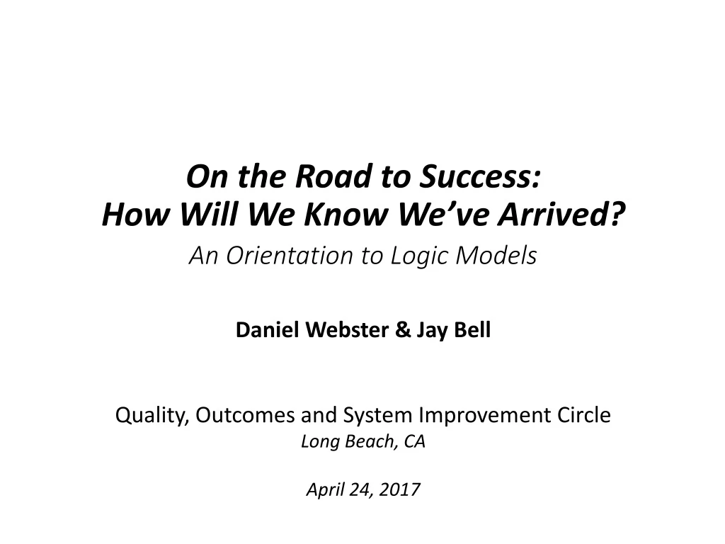 on the road to success how will we know we ve arrived an orientation to logic models