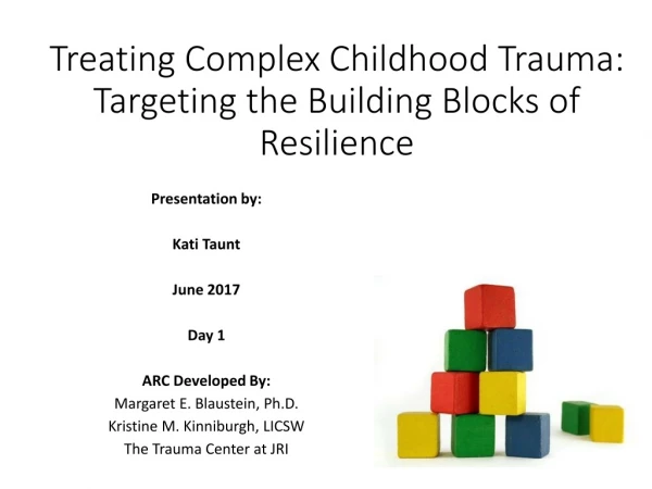 Treating Complex Childhood Trauma: Targeting the Building Blocks of Resilience