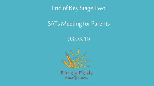 End of Key Stage Two SATs Meeting for Parents 03.03.19