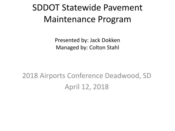 SDDOT Statewide Pavement Maintenance Program Presented by: Jack Dokken Managed by: Colton Stahl