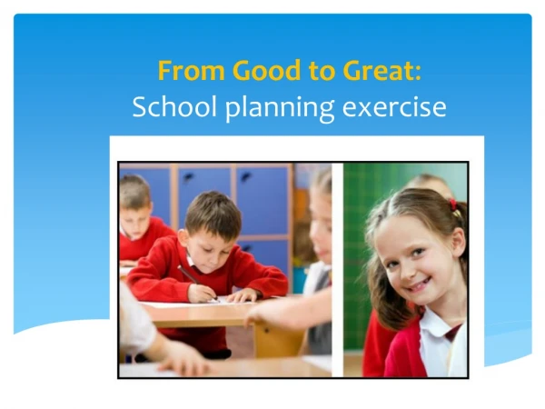 From Good to Great : School planning exercise