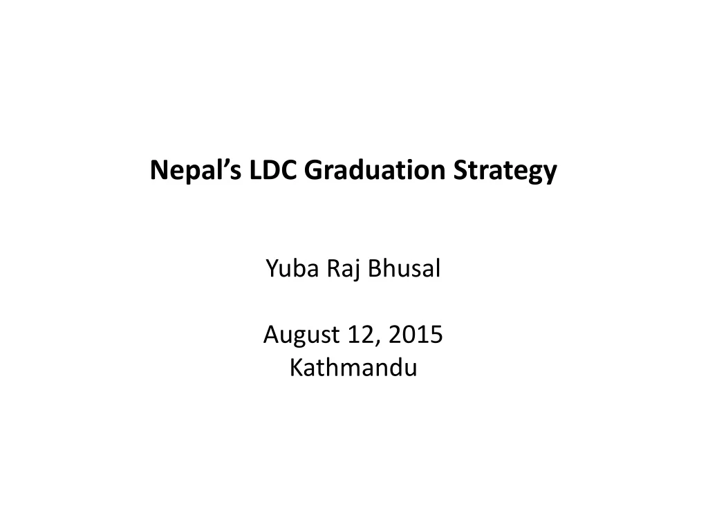 nepal s ldc graduation strategy yuba raj bhusal august 12 2015 kathmandu