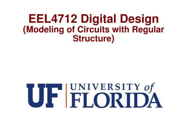 EEL4712 Digital Design ( Modeling of Circuits with Regular Structure )