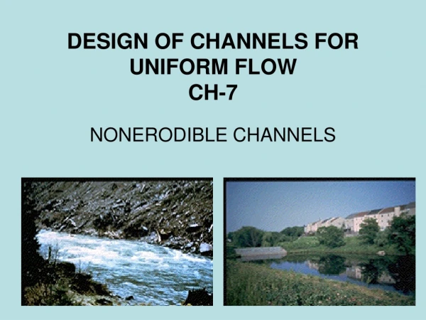 DESIGN OF CHANNELS FOR UNIFORM FLOW CH-7