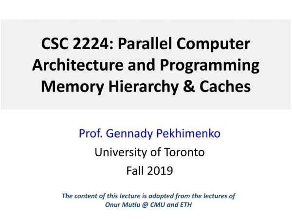 CSC 2224: Parallel Computer Architecture and Programming Memory Hierarchy &amp; Caches