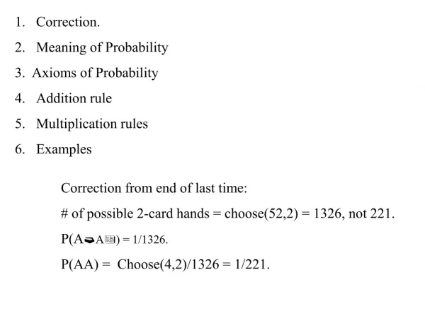 Correction. Meaning of Probability 3. Axioms of Probability Addition rule Multiplication rules