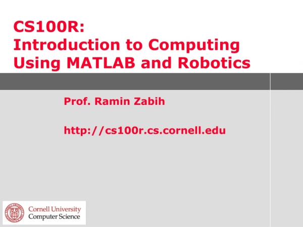 CS100R: Introduction to Computing Using MATLAB and Robotics