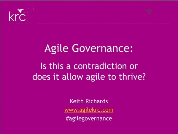 Agile Governance: Is this a contradiction or does it allow agile to thrive?