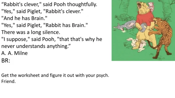 “Rabbit's clever,&quot; said Pooh thoughtfully. &quot;Yes,&quot; said Piglet, &quot;Rabbit's clever.&quot;